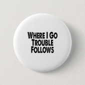 Funny Matching Couple Design – Where I Go Trouble  Button (Vorderseite)