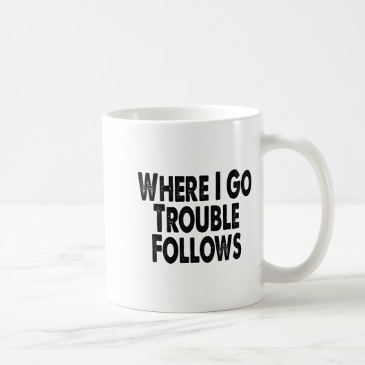 Funny Matching Couple Design – Where I Go Trouble  Kaffeetasse (Rechts)