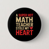 Funny Math A Super Hot Math Teacher Stole My Heart Button (Vorderseite)