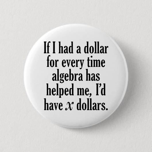 Funny Math/Algebra Zitat - Ich hätte x Dollar Button (Vorderseite)