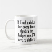 Funny Math/Algebra Zitat - Ich hätte x Dollar Kaffeetasse (Links)