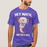 Funny Math Axolotl Mathematics Hey Mathematik Ich  T-Shirt<br><div class="desc">Funny Math Axolotl Mathematics Hey Mathematik Ich fand das XOlotl Geschenk .Phantastisch Great Funny Souvenir Gegenwart Matching Familie Kleidung Coupé Kleidung für Mama,  Vater,  Bruder,  Schwester,  Ehefrau,  Mann,  Sohn,  Tochter,  Pop,  Mama,  Papa,  Opa,  Großmutter Tante Onkel seine Männer ihm Damen.</div>