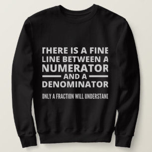 Funny Math FINE LINE NUMERATOR DENOMINATOR Sweatshirt