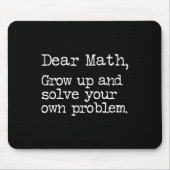 Funny Math Grow Up And Solve Your Own Problems  Mousepad (Vorne)