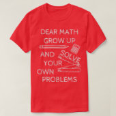 Funny Math Jokes Dear Math Grow Up And Solve Your  T-Shirt (Design vorne)