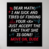 Funny Math Quote Dear Math Move On Dude Girls Boys Poster (Vorne)