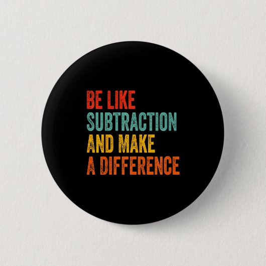 Funny Math Teacher Be Like Subtraction And Make A  Button (Vorderseite)
