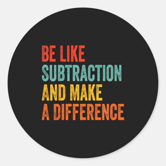 Funny Math Teacher Be Like Subtraction And Make A Runder Aufkleber (Vorderseite)