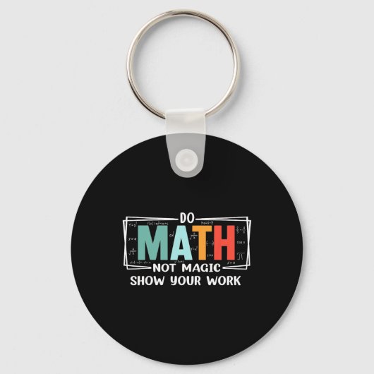 Funny Math Teacher Do Math Not Magic Show Your Wor Schlüsselanhänger (Vorderseite)