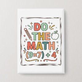 Funny Math Teacher Do The Math (9x7)+4 Button