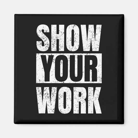 Funny Math Teacher Gifts - Show Your Work Magnet (Vorne)