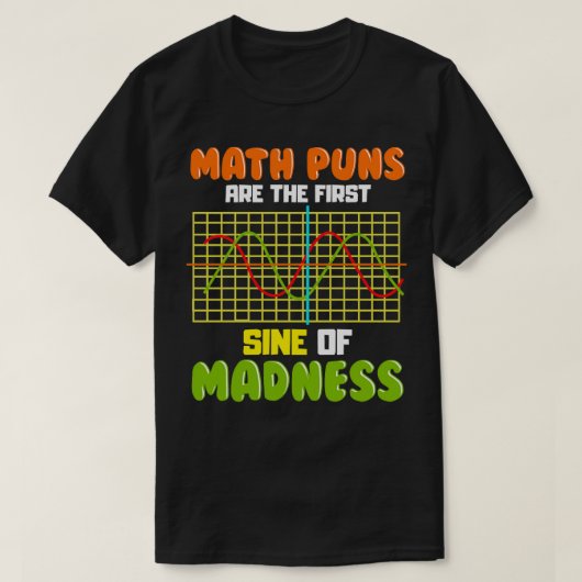 Funny Mathe Puns sind die ersten Sine von Madness T-Shirt (Design vorne)