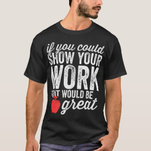 Funny Mathe Teacher Shirt, wenn Sie könnten zeigen T-Shirt
