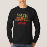 Funny Mathematics Algebra Calculus Trigonomet T-Shirt<br><div class="desc">Funny Mathematics Algebra Calculus Trigonometry Joke</div>