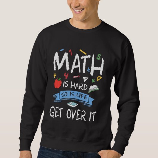 Funny Mathematics Geeks Lehrer Mathematik ist hart Sweatshirt (Vorderseite)