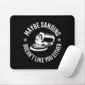 Funny Maybe Sanding Doesn't Like You Either Wooden Mousepad (Mit Mouse)