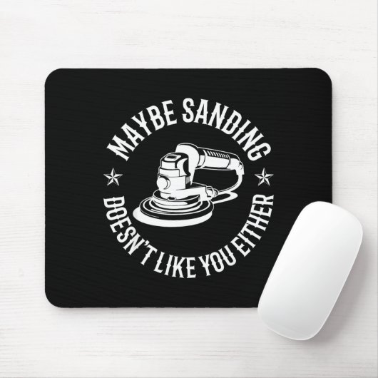 Funny Maybe Sanding Doesn't Like You Either Wooden Mousepad (Mit Mouse)