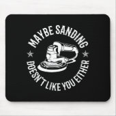 Funny Maybe Sanding Doesn't Like You Either Wooden Mousepad (Vorne)