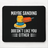 Funny Maybe Sanding Doesn't Like You Either Wooden Mousepad (Vorne)