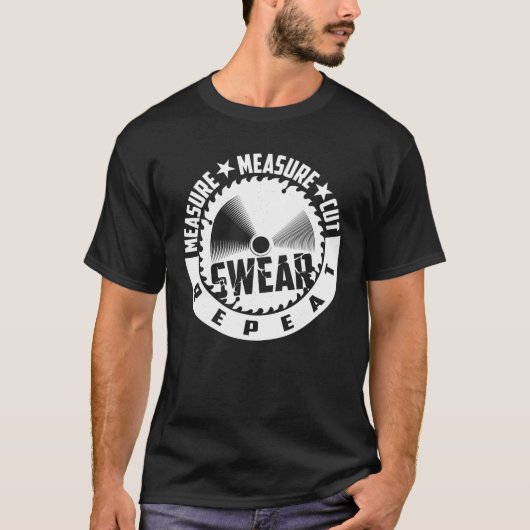 Funny Measure Cut Swear Repeat Woodworker T-Shirt (Vorderseite)