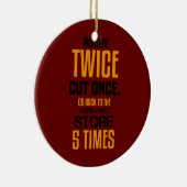 Funny Measure Twice Carpenter Joiner Woodworking Keramik Ornament (Rechts)