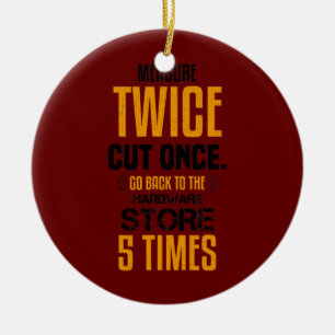 Funny Measure Twice Carpenter Joiner Woodworking Keramik Ornament
