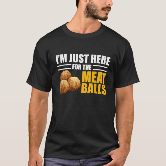 Funny Meatballs Ich bin nur hier für Meatballs Gi T-Shirt (Vorderseite)