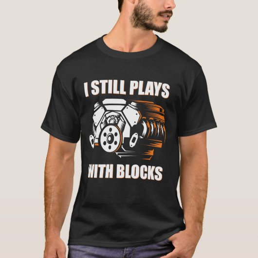 funny mechanic I Still Plays With Blocks T-Shirt (Vorderseite)