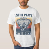 funny mechanic I Still Plays With Blocks T-Shirt (Vorderseite)