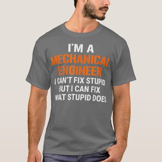 Funny Mechanical Engineer I Cant Fi Stupid T-Shirt (Vorderseite)