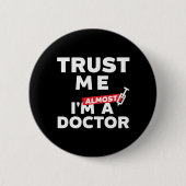 Funny Medical Student Vertrauen Sie mir, ich bin f Button (Vorderseite)