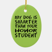 Funny Mein Hund ist klüger als dein Ehrenstudent Keramik Ornament (Vorne)