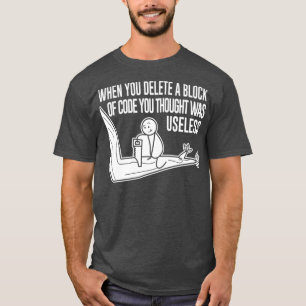Funny Meme beim Löschen eines Codeblocks T-Shirt