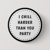 Funny Meme I Chill Harder Than You Party Button (Vorderseite)