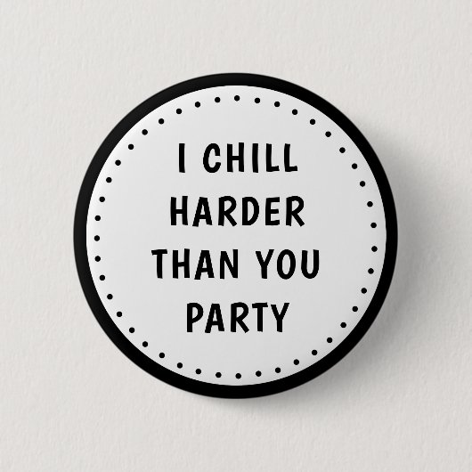 Funny Meme I Chill Harder Than You Party Button (Vorderseite)