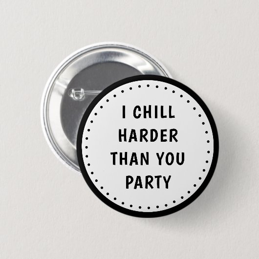 Funny Meme I Chill Harder Than You Party Button (Vorne & Hinten)