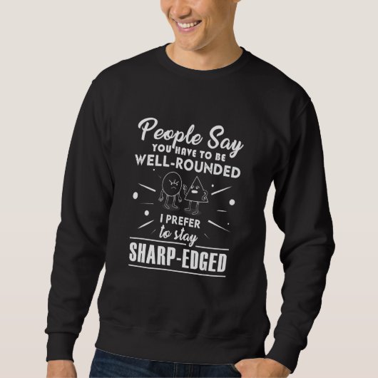 Funny Meme Saying Sharp Edged Well Rounded Sarcast Sweatshirt (Vorderseite)