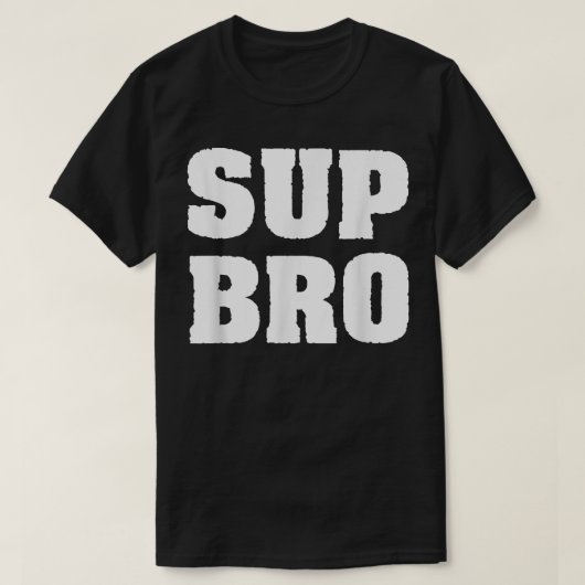 Funny Meme Typografy Sup Bro Fun Geschenk für Männ T-Shirt (Design vorne)