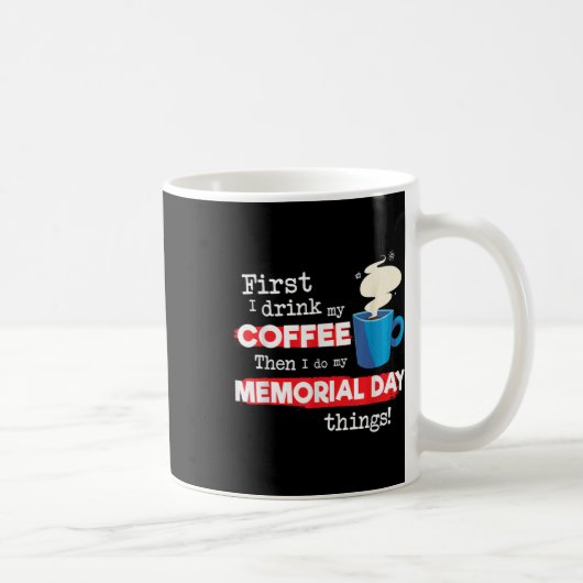 Funny Memorial Day Sprichwort, aber erste Kaffeeph Kaffeetasse (Rechts)