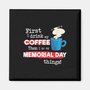 Funny Memorial Day Sprichwort, aber erste Kaffeeph Magnet