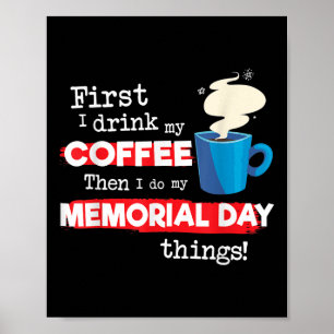 Funny Memorial Day Sprichwort, aber erste Kaffeeph Poster