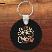 Funny Men Women Humor I'm Single Feel To Change Th Schlüsselanhänger (Vorderseite)