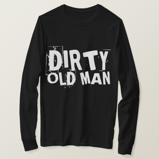FUNNY MEN'S DIRTY OLD MAN T - SHIRT (Design vorne)