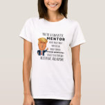 Funny Mentor Birthday Bestes Geschenk T-Shirt<br><div class="desc">Geschenke für Männer,  Frauen,  Jungen,  Kinder,  Paare und Gruppen. Ideal für Geburtstage,  Geburtstage,  Anniversaries,  Schule,  Abschluss,  Feiertage,  Weihnachten.</div>