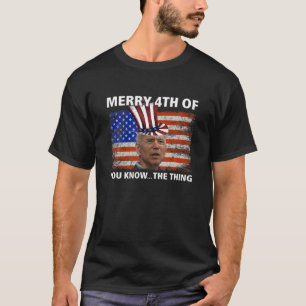 Funny Merry 4th von Ihnen kennen die Sache Joe Bid T-Shirt