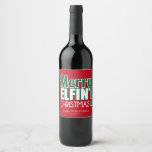 Funny Merry Elfing Christmas Wine Labels Weinetikett<br><div class="desc">Funny Merry Elfing Weihnachtsweine Labels erstellt von Colorful Designs Inc.</div>