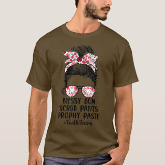 Funny Messy Bun Scrub Pants Prophy Paste Tooth Fai T-Shirt