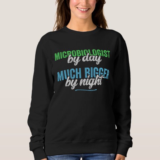 Funny Microbiologist By Day Much Bigger By Night S Sweatshirt (Vorderseite)