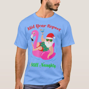 Funny Mid Year Report immer noch naughty Santa Chr T-Shirt