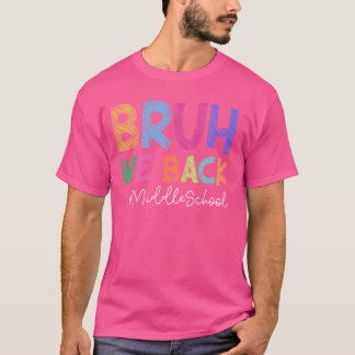 Funny Middle School Bruh We Back Happy First Day O T-Shirt